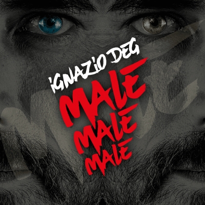 È uscito «Male Male Male» il nuovo, travolgente singolo di Ignazio Deg